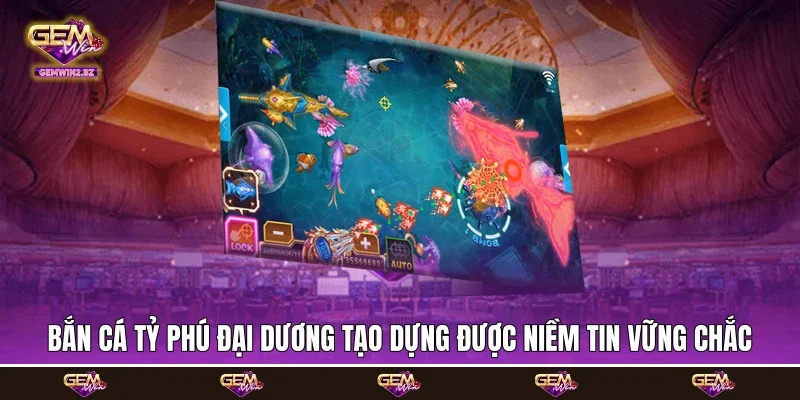 Bắn cá tỷ phú đại dương tạo dựng được niềm tin vững chắc Bắn cá tỷ phú đại dương tạo dựng được niềm tin vững chắc