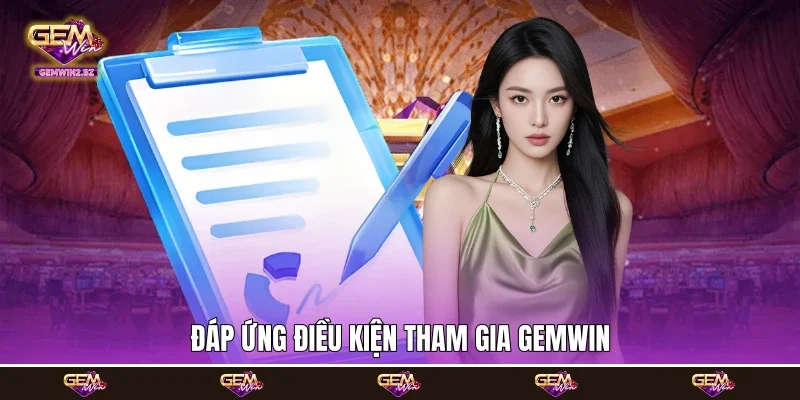 Đáp ứng điều kiện tham gia Gemwin