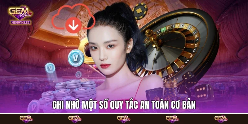 Ghi nhớ một số quy tắc an toàn cơ bản