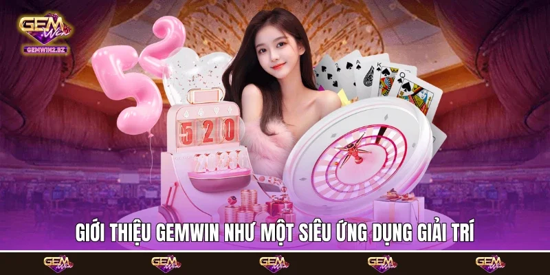 Giới thiệu Gemwin như một siêu ứng dụng giải trí