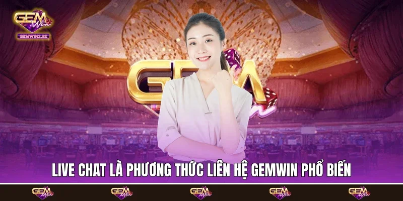 Live Chat là phương thức liên hệ Gemwin phổ biến