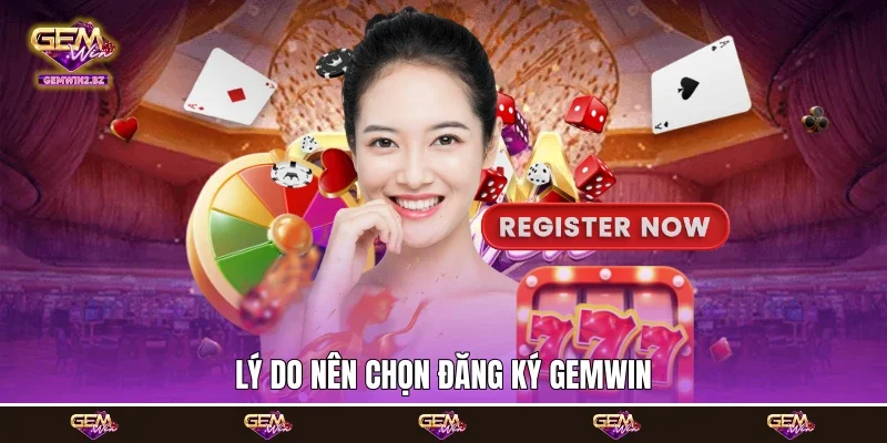 Lý do nên chọn đăng ký Gemwin