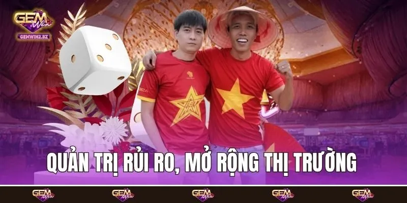 Quản trị rủi ro, mở rộng thị trường