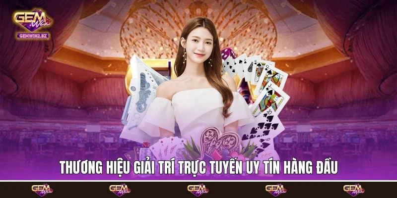 thương hiệu giải trí trực tuyến uy tín hàng đầu